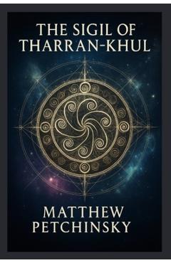 Poza produsului The Sigil of Tharan-Khul - Matthew Petchinsky