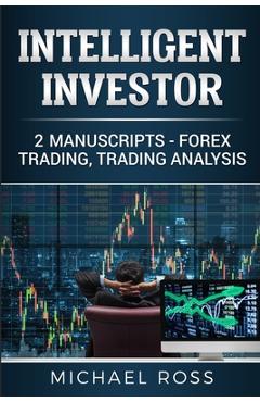 Coperta cărții 'Intelligent Investor: 2 Manuscripts - Forex Trading, Trading Analysis - Michael Ross'