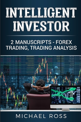 Intelligent Investor: 2 Manuscripts - Forex Trading, Trading Analysis - Michael Ross