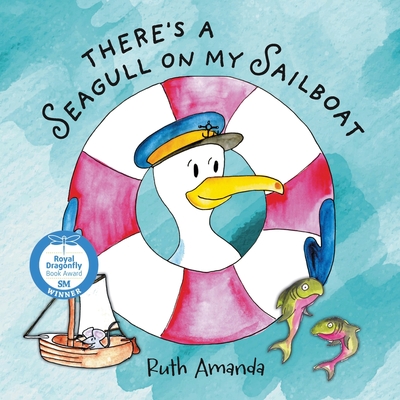 There's a Seagull on My Sailboat: A Rollicking Adventure at Sea! - Ruth Amanda
