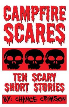 Coperta cărții 'Campfire Scares: 10 Scary Short Stories - Chance Crimson'