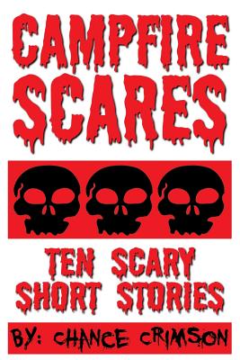 Coperta cărții 'Campfire Scares: 10 Scary Short Stories - Chance Crimson'