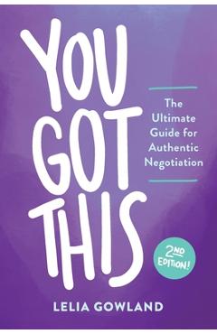 Coperta cărții 'You Got This: The Ultimate Guide for Authentic Negotiation (Second Edition) - Lelia Gowland'
