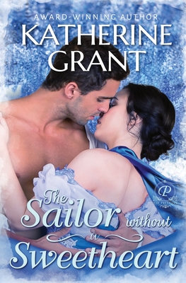 The Sailor Without a Sweetheart: A Second Chance Historical Romance - Katherine Grant