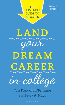 Land Your Dream Career in College: The Complete Guide to Success - Tori Randolph Terhune