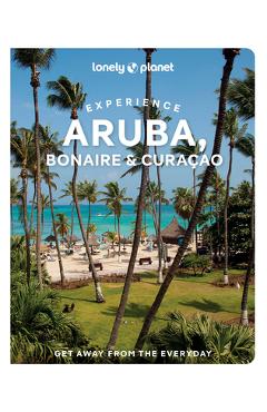 Poza produsului Lonely Planet Experience Aruba, Bonaire & Curaçao: Includes Bonaire & Curaçao - Bailey Freeman