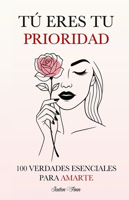 Tú Eres tu Prioridad: 100 Verdades Esenciales para Amarte - Jaden Finn