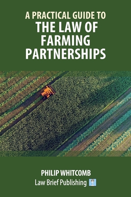 A Practical Guide to the Law of Farming Partnerships - Philip Whitcomb