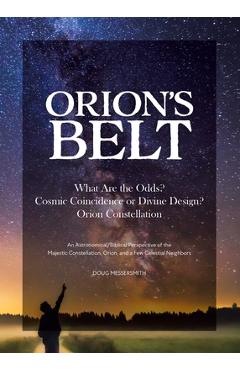 Coperta cărții 'Orion's Belt: What Are the Odds? Cosmic Coincidence or Divine Design? Orion Constellation: An Astronomical/Biblical'