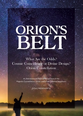 Coperta cărții 'Orion's Belt: What Are the Odds? Cosmic Coincidence or Divine Design? Orion Constellation: An Astronomical/Biblical'