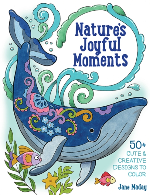 Nature's Joyful Moments: 50+ Cute & Creative Designs to Color - Positive and Calming Coloring Book for Adults and Kids - Jane Maday