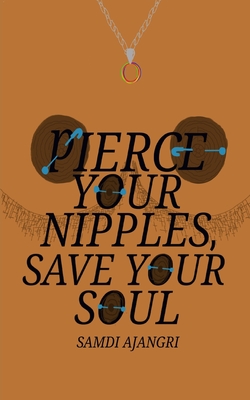 Pierce Your Nipples, Save Your Soul - Samdi Ajangri