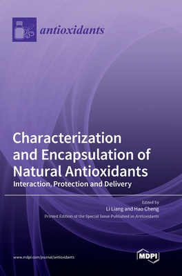 Characterization and Encapsulation of Natural Antioxidants: Interaction, Protection and Delivery - Li Liang