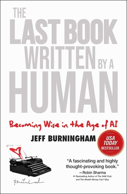 The Last Book Written by a Human: Becoming Wise in the Age of AI - Jeff Burningham