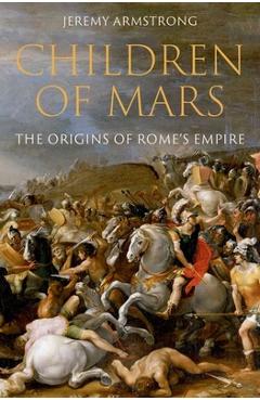 Poza produsului Children of Mars: The Origins of Rome's Empire - Jeremy Armstrong