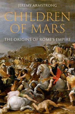 Children of Mars: The Origins of Rome's Empire - Jeremy Armstrong