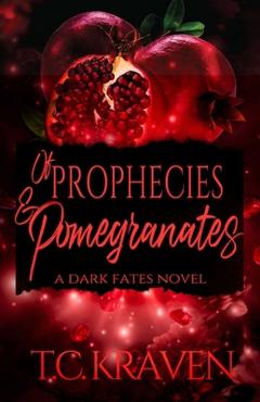 Poza produsului Of Prophecies & Pomegranates: A Dark Fates Novel - T. C. Kraven