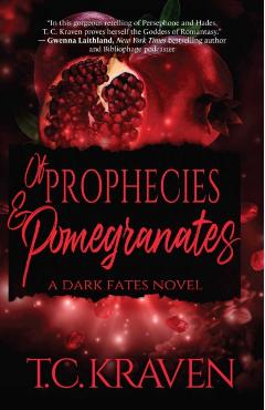 Of Prophecies & Pomegranates: A Dark Fates Novel - T. C. Kraven