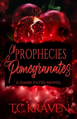 Of Prophecies & Pomegranates: A Dark Fates Novel - T. C. Kraven