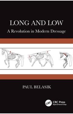 Poza produsului Long and Low: A Revolution in Modern Dressage - Paul Belasik