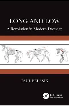 Long and Low: A Revolution in Modern Dressage - Paul Belasik