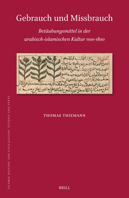 Gebrauch Und Missbrauch: Betäubungsmittel in Der Arabisch-Islamischen Kultur 1100-1800 - Thomas Thiemann
