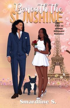 Coperta cărții 'Beneath the Sunshine: A not so grumpy billionaire romance - Smardline S'