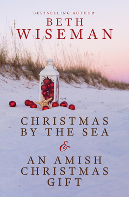 Christmas by the Sea & an Amish Christmas Gift - Beth Wiseman