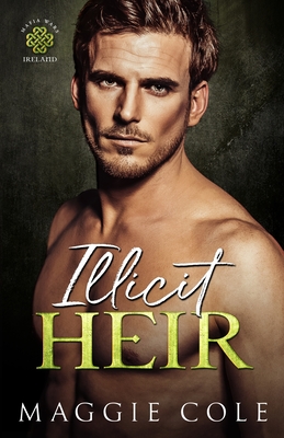 Illicit Heir: A Secret Baby Enemies to Lovers Dark Mafia Romance - Maggie Cole