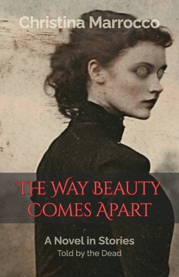 The Way Beauty Comes Apart - Christina Marrocco