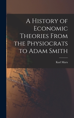 A History of Economic Theories From the Physiocrats to Adam Smith - Karl 1818-1883 Marx