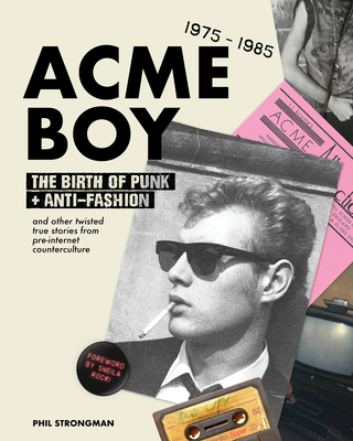Coperta cărții 'Acme Boy: The Birth of Punk & Anti-Fashion 1975 - 1985...and Other Twisted, True Stories from Pre-Internet'