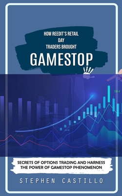 Coperta cărții 'GameStop: How Reedit's Retail Day Traders Brought (Secrets of Options Trading and Harness the Power of GameStop'