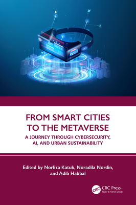 From Smart Cities to the Metaverse: A Journey Through Cybersecurity, Ai, and Urban Sustainability - Norliza Katuk