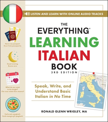 The Everything Learning Italian Book, 3rd Edition: Speak, Write, and Understand Basic Italian in No Time - Ronald Glenn Wrigley