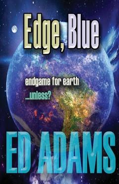 Coperta cărții 'Edge, Blue: Endgame for Earth...unless? - Ed Adams'