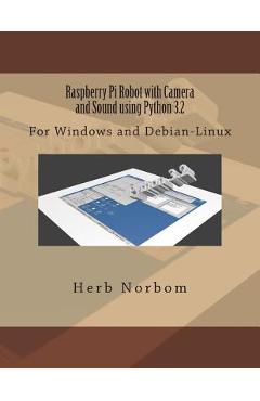 Poza produsului Raspberry Pi Robot with Camera and Sound using Python 3.2: For Windows and Debian-Linux - Herb Norbom