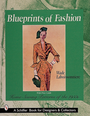 Blueprints of Fashion: Home Sewing Patterns of the 1950s - Wade Laboissonniere