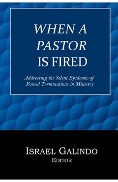 Coperta cărții 'When a Pastor is Fired: Addressing the Silent Epidemic of Clergy Forced Terminations - Israel Galindo'
