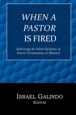Coperta cărții 'When a Pastor is Fired: Addressing the Silent Epidemic of Clergy Forced Terminations - Israel Galindo'