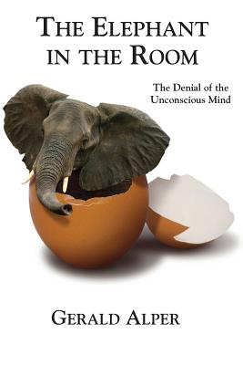 Coperta cărții 'The Elephant in the Room-The Denial of the Unconscious Mind - Gerald Alper'