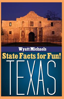 State Facts for Fun! Texas - Wyatt Michaels