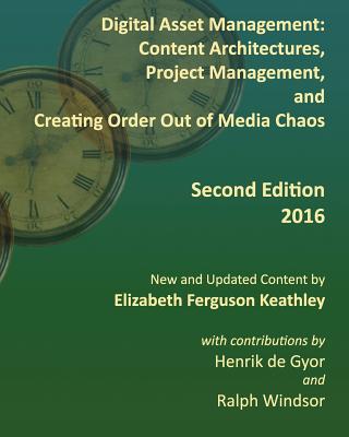 Digital Asset Management: Content Architectures, Project Management, and Creating Order Out of Media Chaos: Second Edition - Ralph Windsor