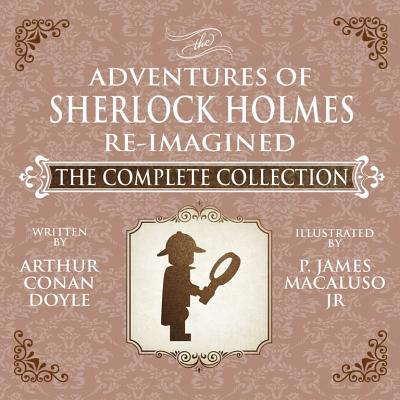 The Adventures of Sherlock Holmes - Re-Imagined - The Complete Collection - James Macaluso