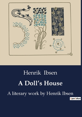 A Doll's House: A literary work by Henrik Ibsen - Henrik Ibsen