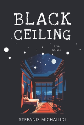 Black Ceiling: A YA novel - Stefanis Michailidi