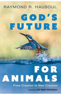 Coperta cărții 'God's Future for Animals: From Creation to New Creation - Raymond R. Hausoul'