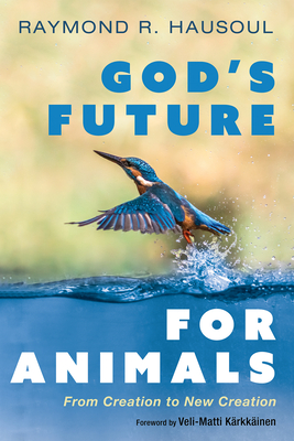 Coperta cărții 'God's Future for Animals: From Creation to New Creation - Raymond R. Hausoul'