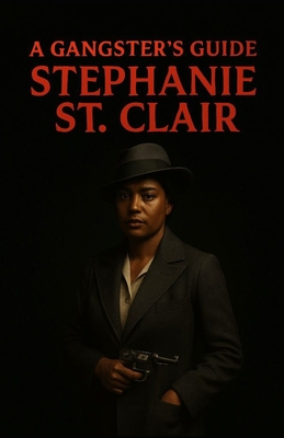 A Gangsters Guide: Stephanie St. Clair - Aaron Hall