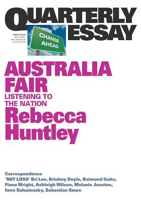Australia Fair: Listening to the Nation: Quarterly Essay 73 - Rebecca Huntley
